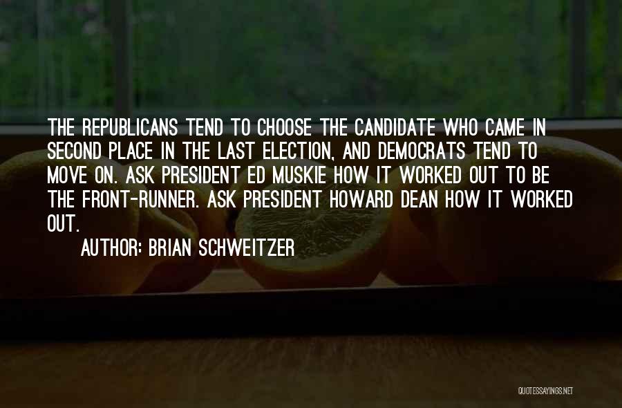 Brian Schweitzer Quotes: The Republicans Tend To Choose The Candidate Who Came In Second Place In The Last Election, And Democrats Tend To