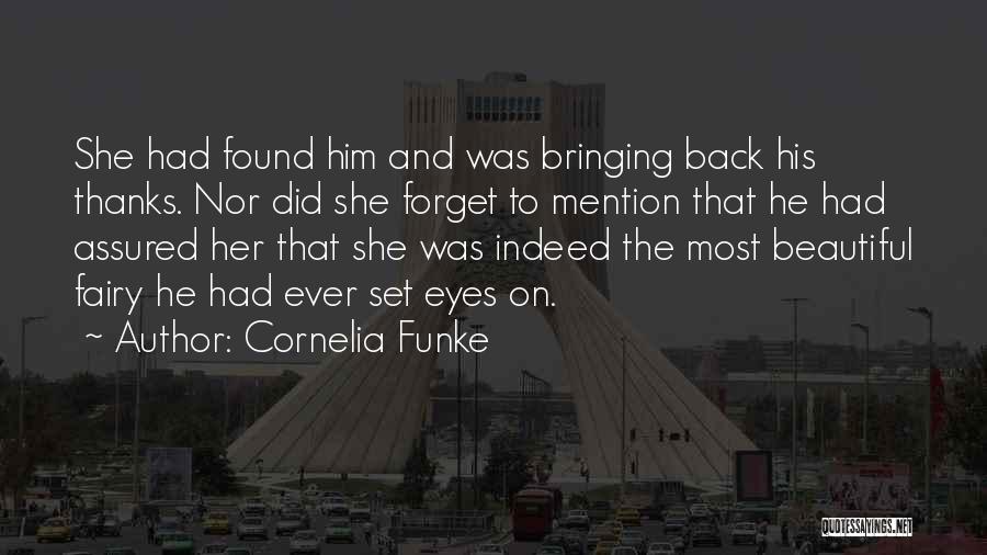 Cornelia Funke Quotes: She Had Found Him And Was Bringing Back His Thanks. Nor Did She Forget To Mention That He Had Assured