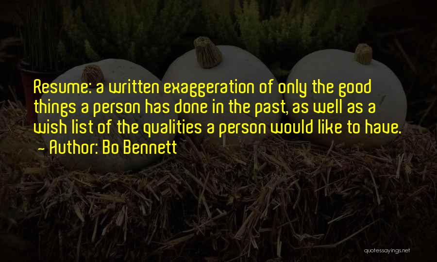 Bo Bennett Quotes: Resume: A Written Exaggeration Of Only The Good Things A Person Has Done In The Past, As Well As A