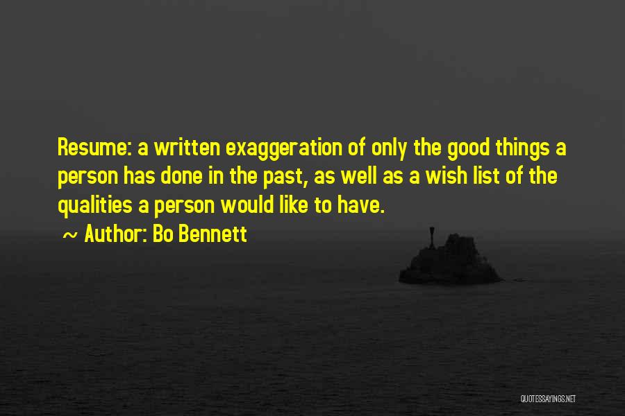 Bo Bennett Quotes: Resume: A Written Exaggeration Of Only The Good Things A Person Has Done In The Past, As Well As A