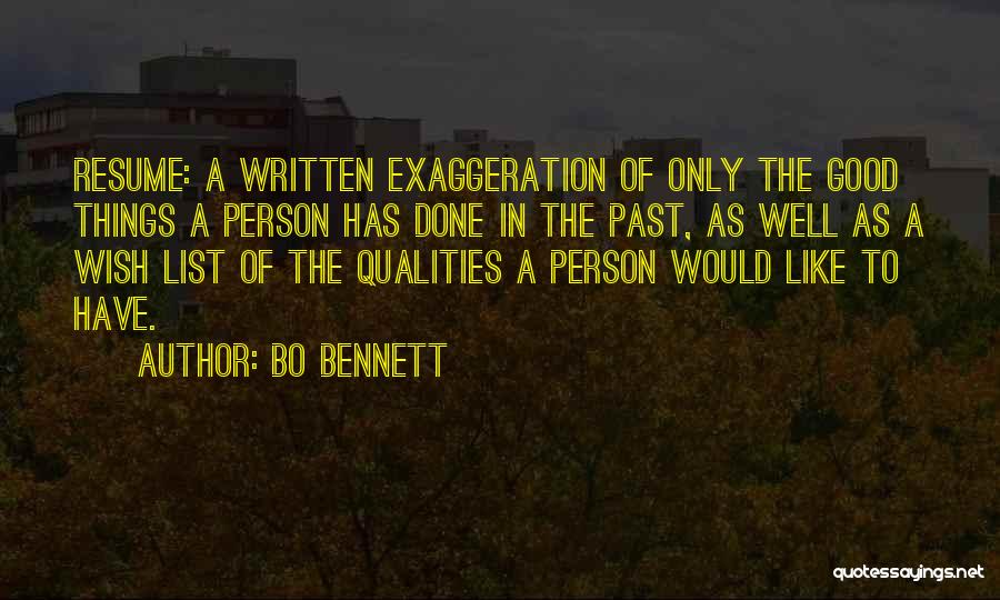 Bo Bennett Quotes: Resume: A Written Exaggeration Of Only The Good Things A Person Has Done In The Past, As Well As A