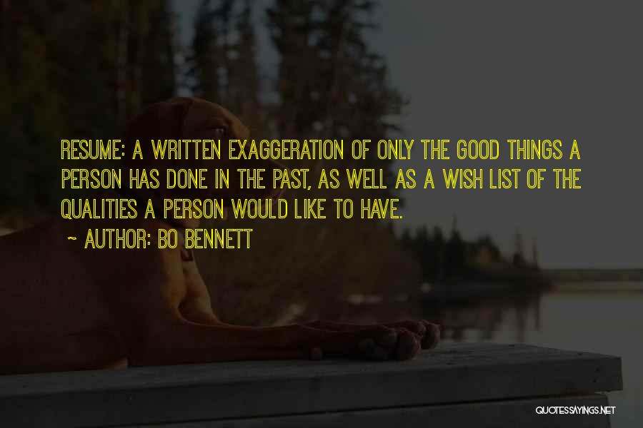 Bo Bennett Quotes: Resume: A Written Exaggeration Of Only The Good Things A Person Has Done In The Past, As Well As A