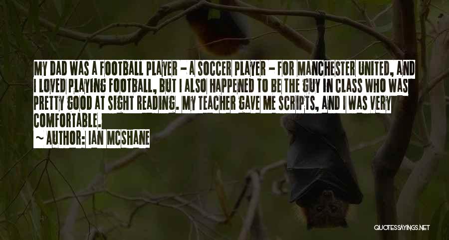 Ian McShane Quotes: My Dad Was A Football Player - A Soccer Player - For Manchester United, And I Loved Playing Football, But