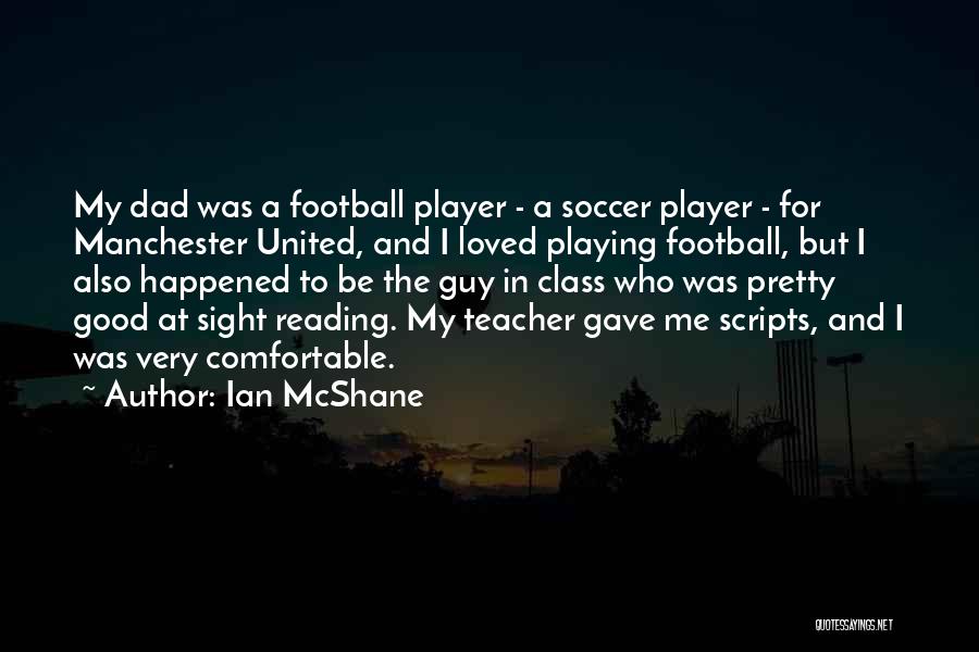 Ian McShane Quotes: My Dad Was A Football Player - A Soccer Player - For Manchester United, And I Loved Playing Football, But