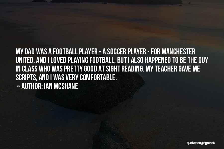 Ian McShane Quotes: My Dad Was A Football Player - A Soccer Player - For Manchester United, And I Loved Playing Football, But