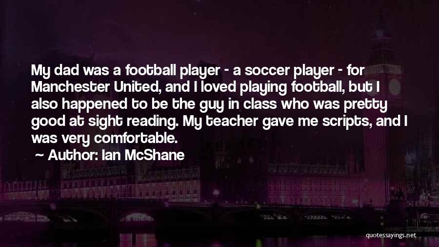 Ian McShane Quotes: My Dad Was A Football Player - A Soccer Player - For Manchester United, And I Loved Playing Football, But