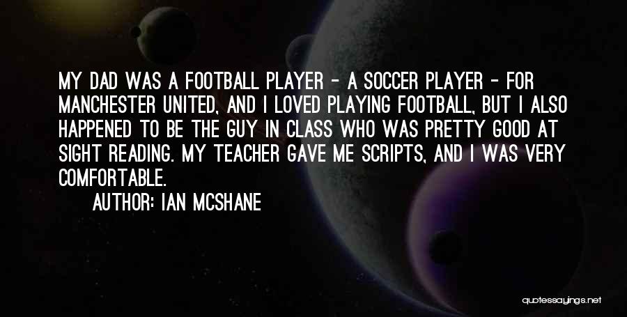 Ian McShane Quotes: My Dad Was A Football Player - A Soccer Player - For Manchester United, And I Loved Playing Football, But