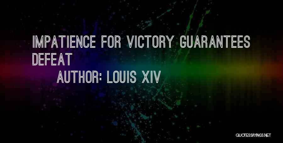 Louis XIV Quotes: Impatience For Victory Guarantees Defeat