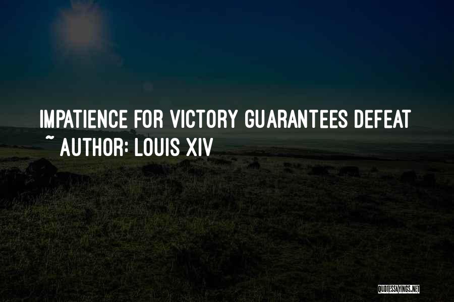 Louis XIV Quotes: Impatience For Victory Guarantees Defeat