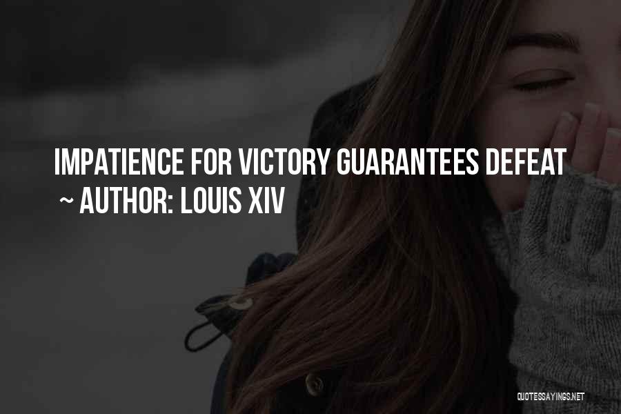 Louis XIV Quotes: Impatience For Victory Guarantees Defeat