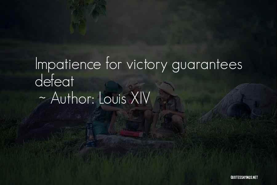 Louis XIV Quotes: Impatience For Victory Guarantees Defeat