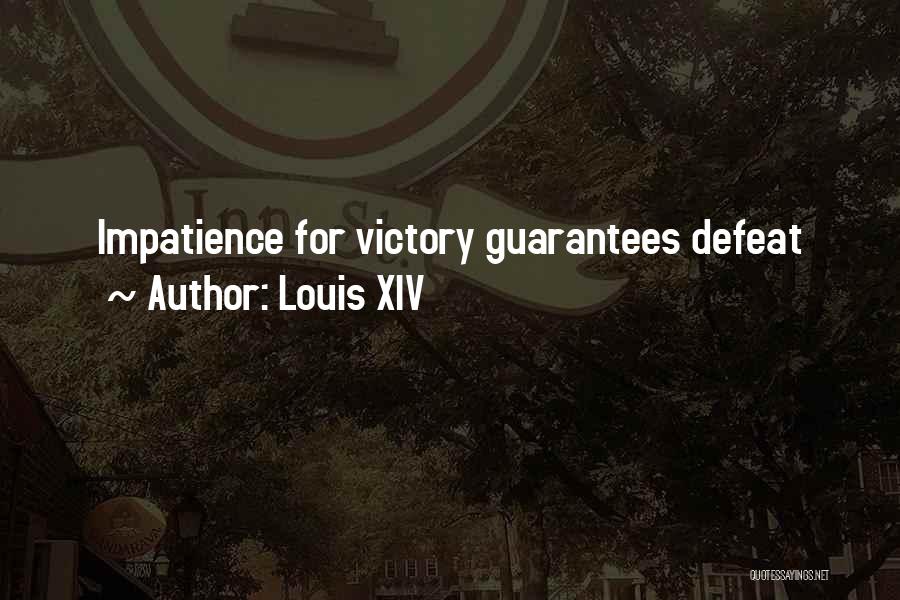 Louis XIV Quotes: Impatience For Victory Guarantees Defeat
