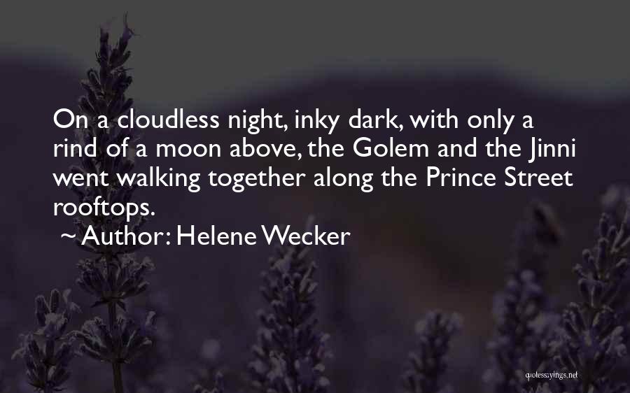 Helene Wecker Quotes: On A Cloudless Night, Inky Dark, With Only A Rind Of A Moon Above, The Golem And The Jinni Went