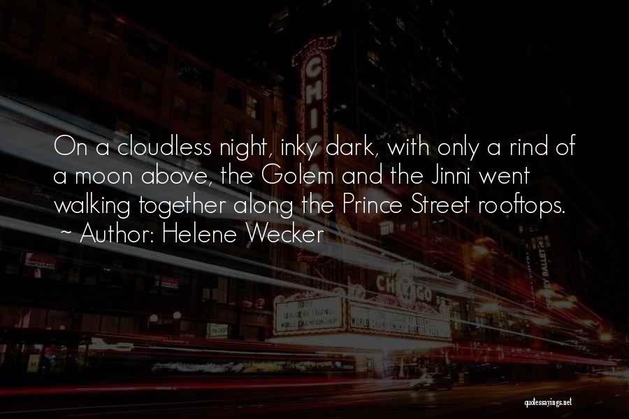 Helene Wecker Quotes: On A Cloudless Night, Inky Dark, With Only A Rind Of A Moon Above, The Golem And The Jinni Went