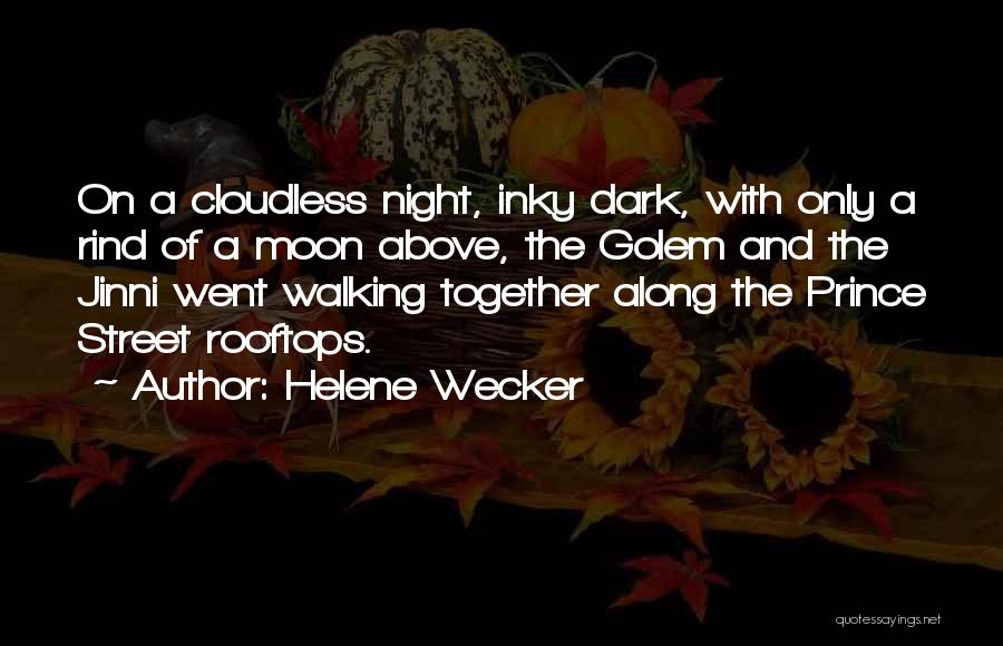 Helene Wecker Quotes: On A Cloudless Night, Inky Dark, With Only A Rind Of A Moon Above, The Golem And The Jinni Went