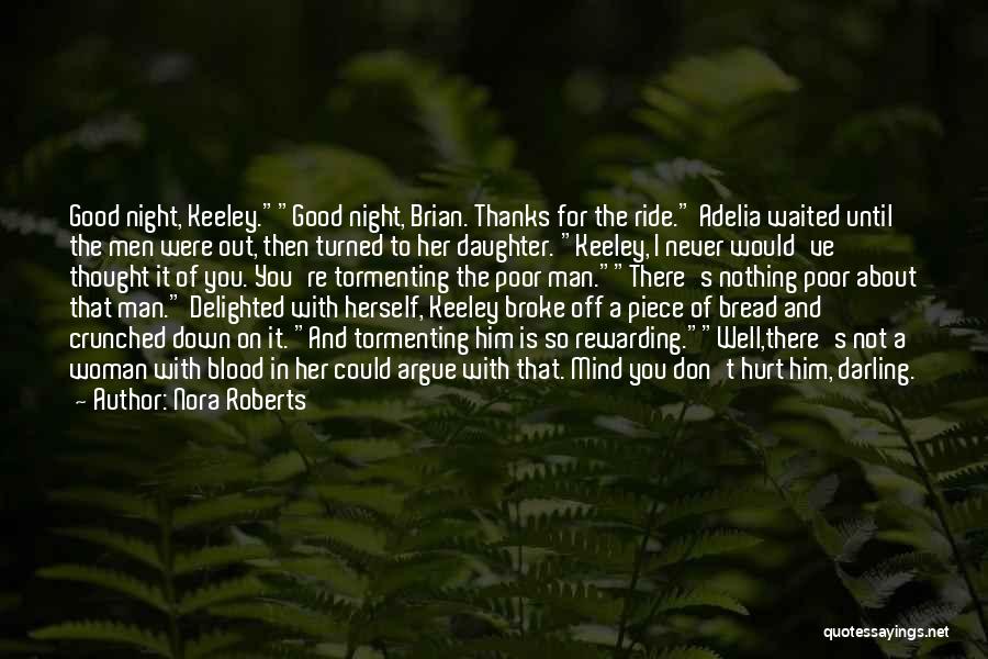 Nora Roberts Quotes: Good Night, Keeley.good Night, Brian. Thanks For The Ride. Adelia Waited Until The Men Were Out, Then Turned To Her