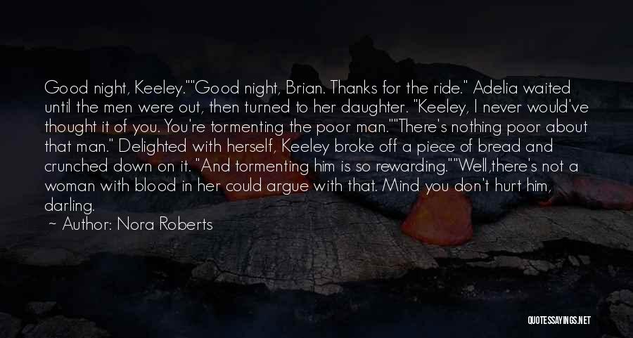 Nora Roberts Quotes: Good Night, Keeley.good Night, Brian. Thanks For The Ride. Adelia Waited Until The Men Were Out, Then Turned To Her