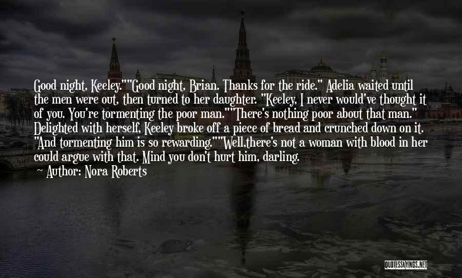 Nora Roberts Quotes: Good Night, Keeley.good Night, Brian. Thanks For The Ride. Adelia Waited Until The Men Were Out, Then Turned To Her