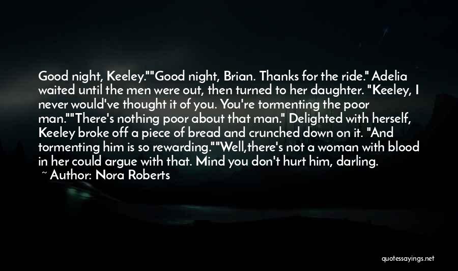 Nora Roberts Quotes: Good Night, Keeley.good Night, Brian. Thanks For The Ride. Adelia Waited Until The Men Were Out, Then Turned To Her