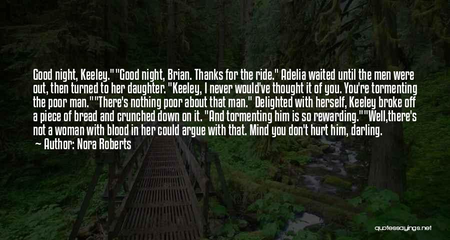 Nora Roberts Quotes: Good Night, Keeley.good Night, Brian. Thanks For The Ride. Adelia Waited Until The Men Were Out, Then Turned To Her