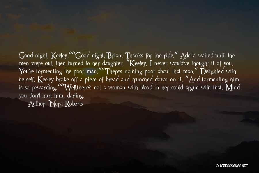 Nora Roberts Quotes: Good Night, Keeley.good Night, Brian. Thanks For The Ride. Adelia Waited Until The Men Were Out, Then Turned To Her