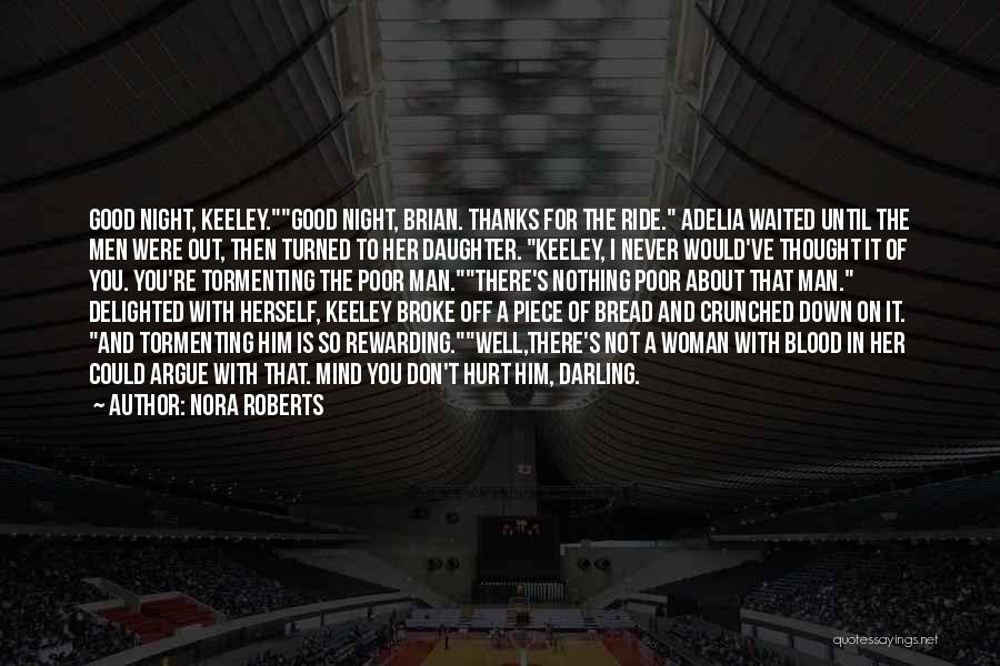 Nora Roberts Quotes: Good Night, Keeley.good Night, Brian. Thanks For The Ride. Adelia Waited Until The Men Were Out, Then Turned To Her