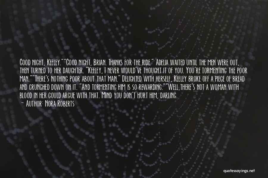 Nora Roberts Quotes: Good Night, Keeley.good Night, Brian. Thanks For The Ride. Adelia Waited Until The Men Were Out, Then Turned To Her
