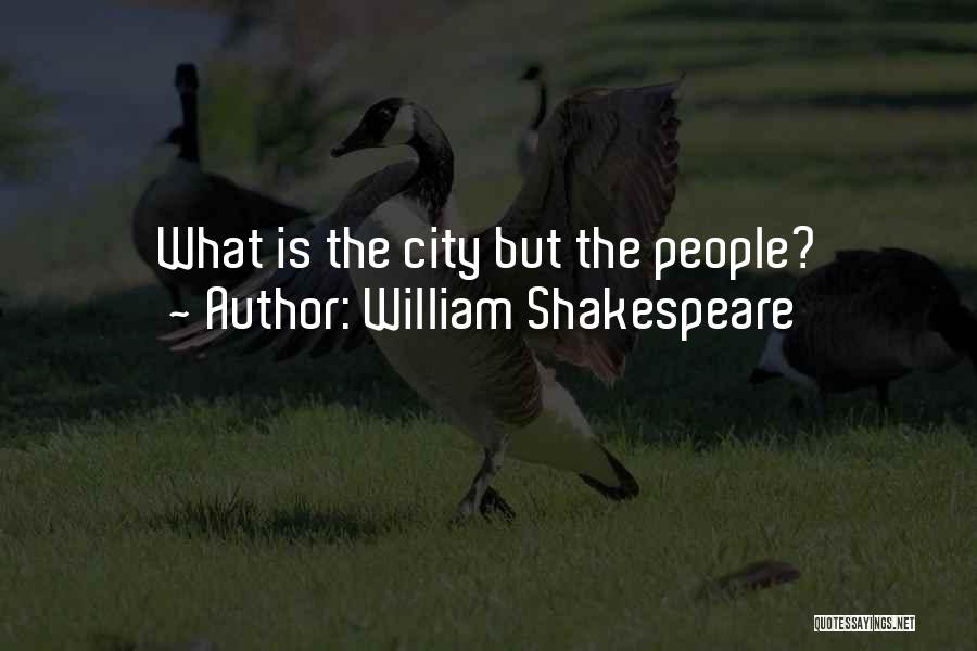 William Shakespeare Quotes: What Is The City But The People?
