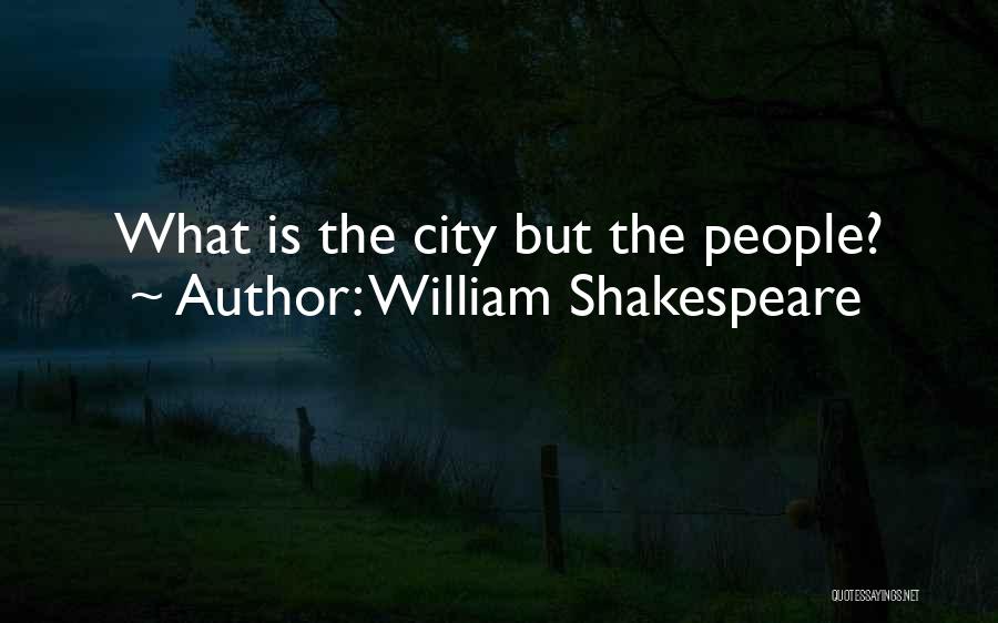 William Shakespeare Quotes: What Is The City But The People?