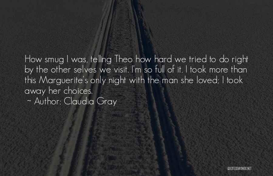 Claudia Gray Quotes: How Smug I Was, Telling Theo How Hard We Tried To Do Right By The Other Selves We Visit. I'm