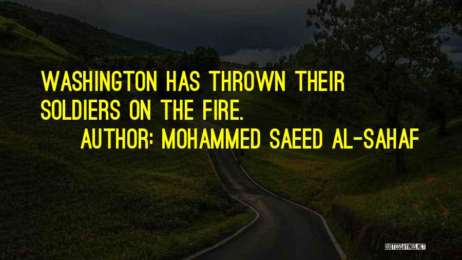 Mohammed Saeed Al-Sahaf Quotes: Washington Has Thrown Their Soldiers On The Fire.