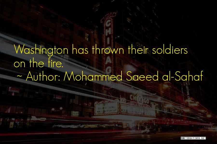 Mohammed Saeed Al-Sahaf Quotes: Washington Has Thrown Their Soldiers On The Fire.