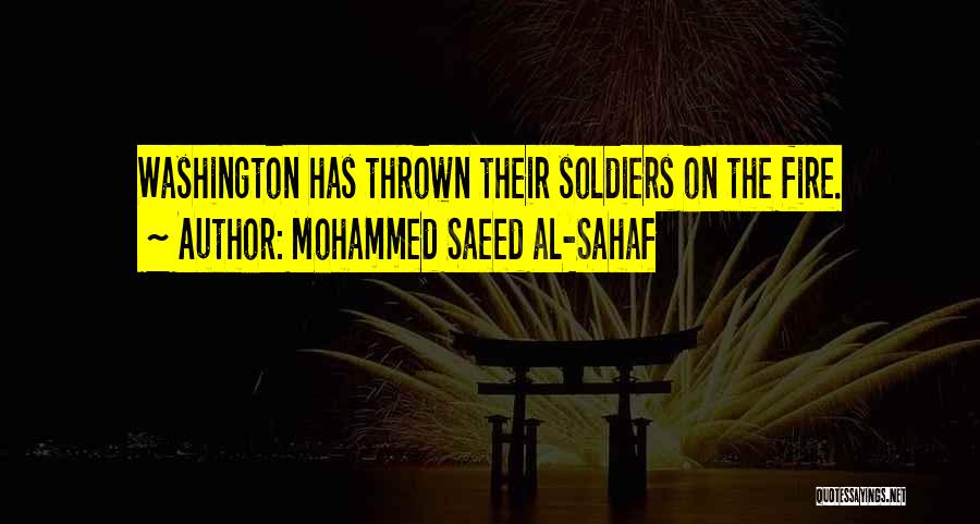 Mohammed Saeed Al-Sahaf Quotes: Washington Has Thrown Their Soldiers On The Fire.