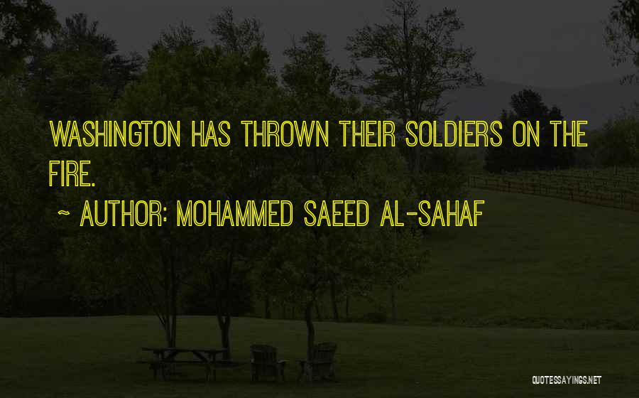 Mohammed Saeed Al-Sahaf Quotes: Washington Has Thrown Their Soldiers On The Fire.