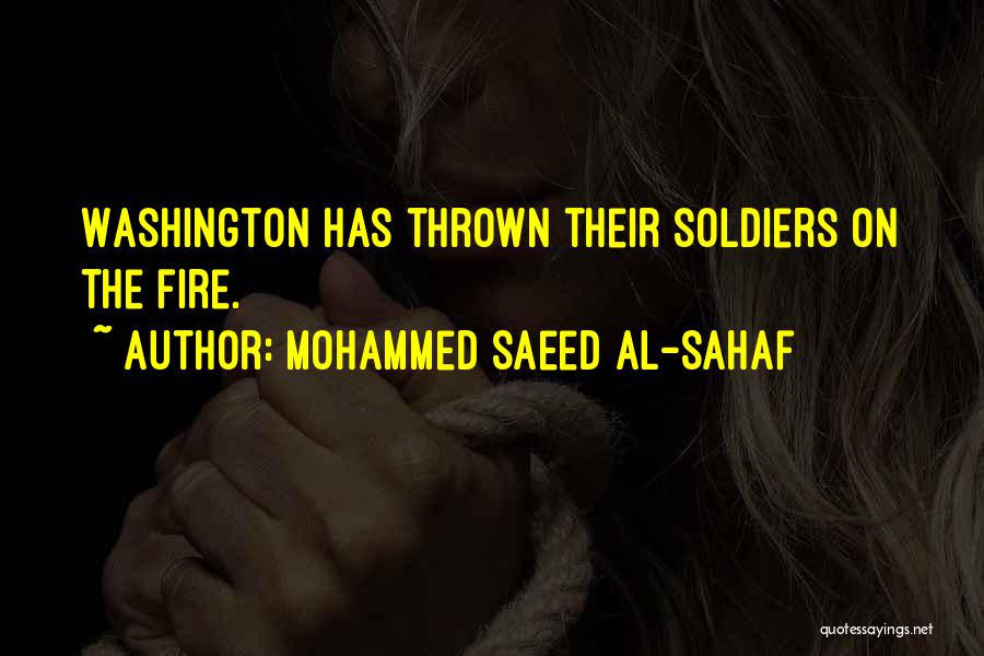 Mohammed Saeed Al-Sahaf Quotes: Washington Has Thrown Their Soldiers On The Fire.