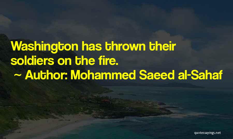 Mohammed Saeed Al-Sahaf Quotes: Washington Has Thrown Their Soldiers On The Fire.