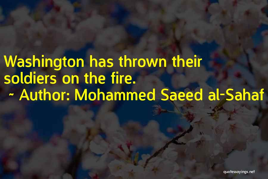 Mohammed Saeed Al-Sahaf Quotes: Washington Has Thrown Their Soldiers On The Fire.