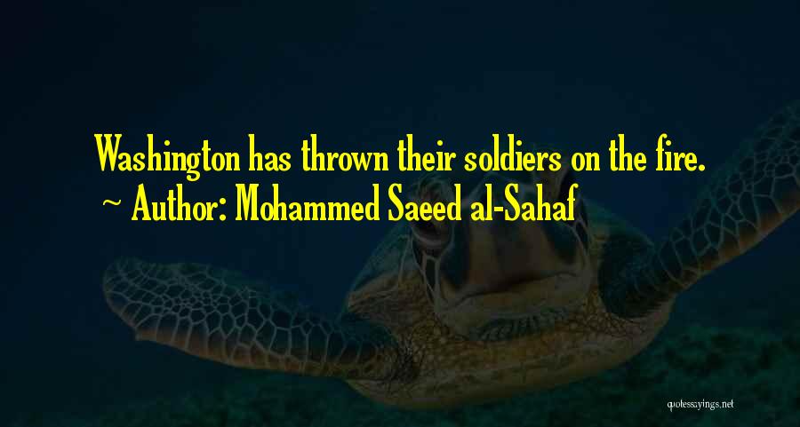 Mohammed Saeed Al-Sahaf Quotes: Washington Has Thrown Their Soldiers On The Fire.