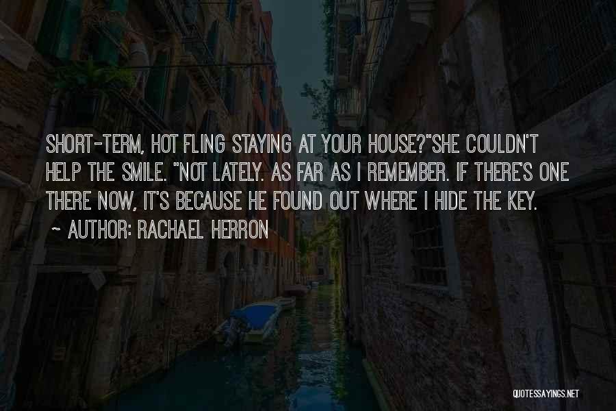 Rachael Herron Quotes: Short-term, Hot Fling Staying At Your House?she Couldn't Help The Smile. Not Lately. As Far As I Remember. If There's