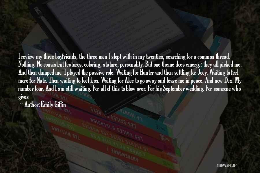 Emily Giffin Quotes: I Review My Three Boyfriends, The Three Men I Slept With In My Twenties, Searching For A Common Thread. Nothing.