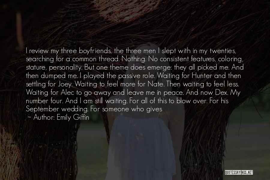 Emily Giffin Quotes: I Review My Three Boyfriends, The Three Men I Slept With In My Twenties, Searching For A Common Thread. Nothing.