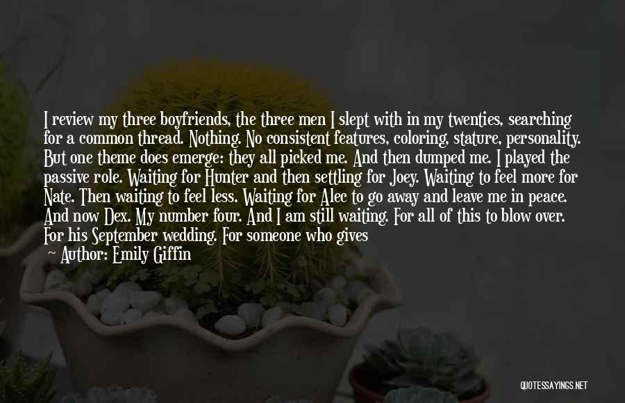 Emily Giffin Quotes: I Review My Three Boyfriends, The Three Men I Slept With In My Twenties, Searching For A Common Thread. Nothing.