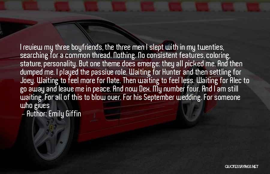 Emily Giffin Quotes: I Review My Three Boyfriends, The Three Men I Slept With In My Twenties, Searching For A Common Thread. Nothing.