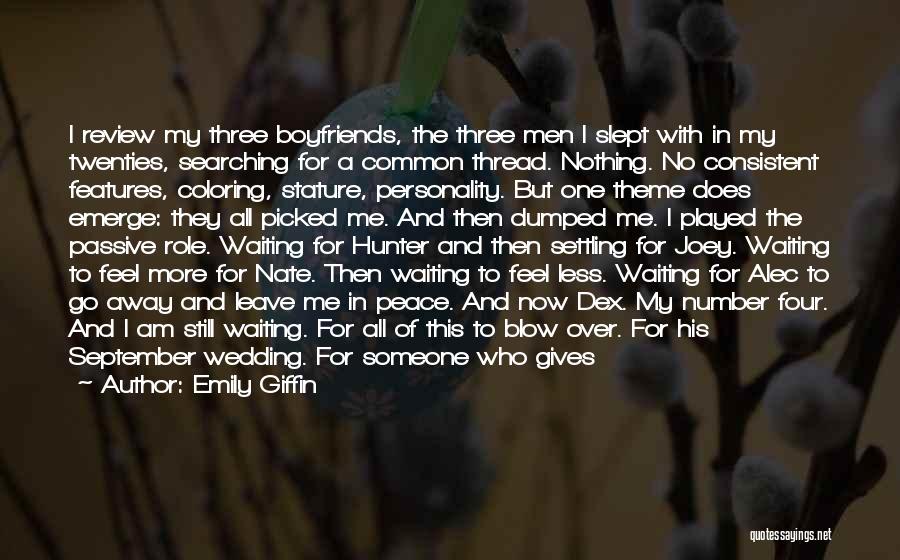 Emily Giffin Quotes: I Review My Three Boyfriends, The Three Men I Slept With In My Twenties, Searching For A Common Thread. Nothing.