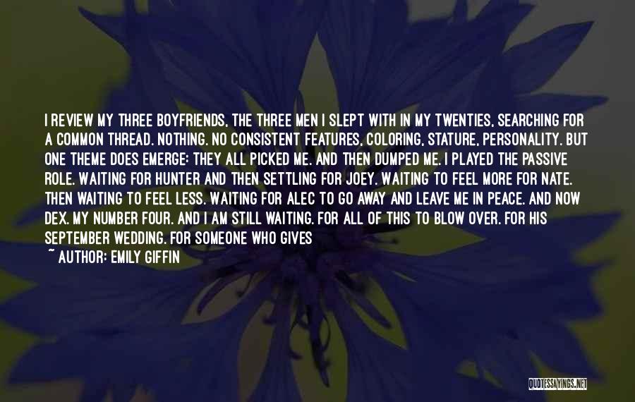 Emily Giffin Quotes: I Review My Three Boyfriends, The Three Men I Slept With In My Twenties, Searching For A Common Thread. Nothing.