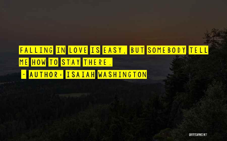 Isaiah Washington Quotes: Falling In Love Is Easy, But Somebody Tell Me How To Stay There.