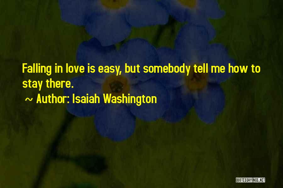 Isaiah Washington Quotes: Falling In Love Is Easy, But Somebody Tell Me How To Stay There.