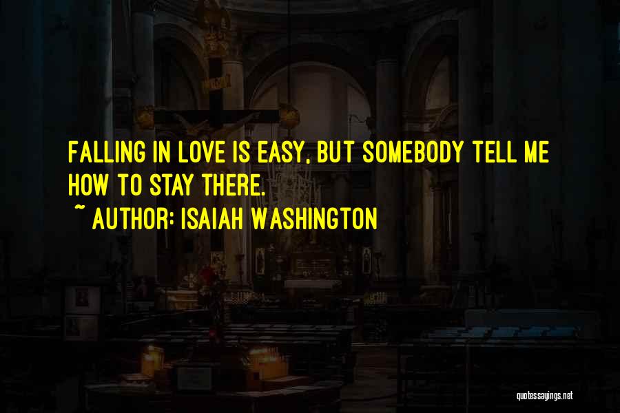 Isaiah Washington Quotes: Falling In Love Is Easy, But Somebody Tell Me How To Stay There.