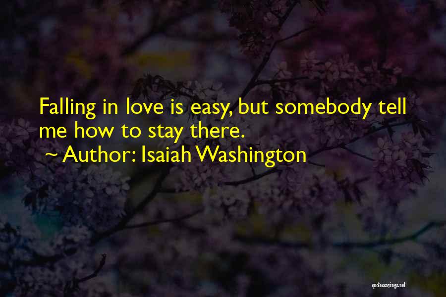 Isaiah Washington Quotes: Falling In Love Is Easy, But Somebody Tell Me How To Stay There.