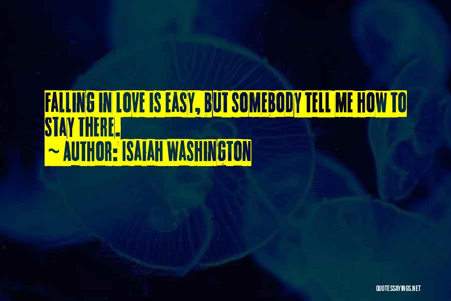 Isaiah Washington Quotes: Falling In Love Is Easy, But Somebody Tell Me How To Stay There.